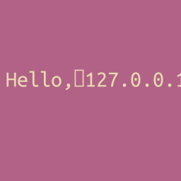 White text
on a pinkish/purple background which says 'Hello,□127.0.0.'. After the last . a
1 is only partially visible.